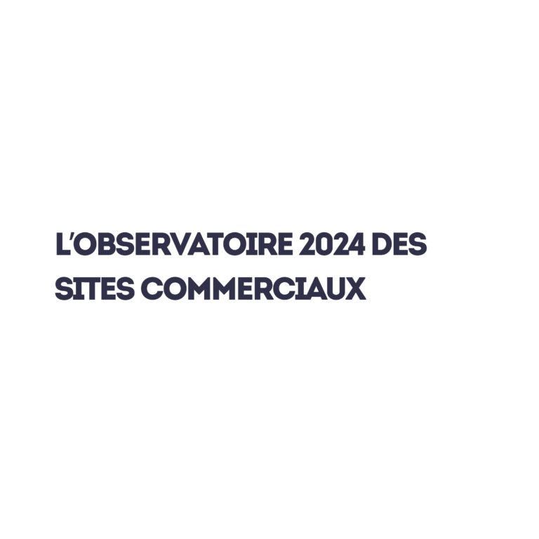 Découvrez l’Observatoire 2024 des Sites commerciaux